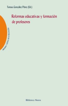 reformas educativas y formacion de profesores-teresa gonzalez perez-9788416345113