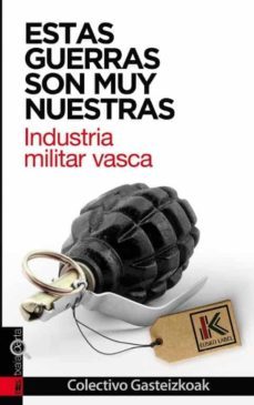 estas guerras son muy nuestras: industria militar vasca-9788416350513