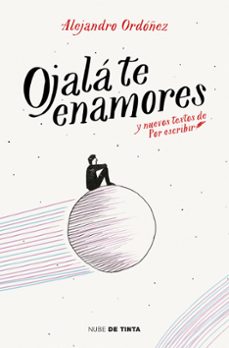 ojala te enamores y nuevos textos de por escribir-alejandro ordoñez-9788416588213