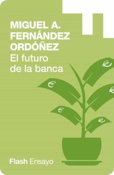 el futuro de la banca: dinero seguro y desregulacion del sistema financiero (flash ensayo) (ebook)-miguel a. fernandez ordoñez-9788416628513