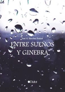 entre sueños y ginebra (ebook)-jose antonio sanchez ramos-9788416681013