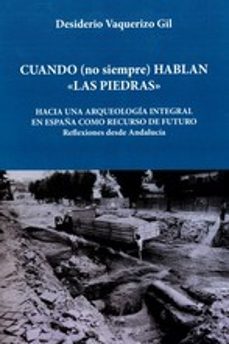 cuando (no siempre) hablan las piedras: hacia una arqueologia integral en españa como rercurso de futuro: el caso de andalucia-9788416725113