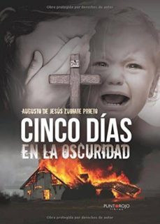 cinco dias en la oscuridad-augusto de jesus zubiate-9788416799213
