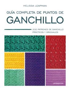 guia completa de puntos de ganchillo: 200 patrones de ganchillo practicos y originales-melissa leapman-9788416851713