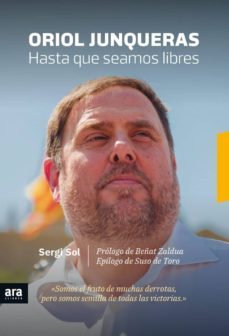 oriol junqueras: hasta que seamos libres-sergi sol i bros-9788416915613