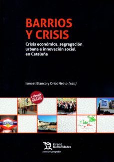 barrios y crisis: crisis economica, segregacion urbana e innovacion social en cataluña-ismael blanco-oriol nel lo-9788417203313