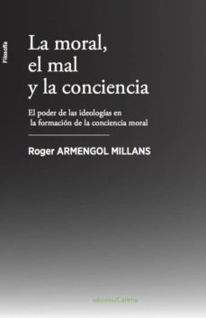 la moral, el mal y la conciencia: el poder de las ideologias en la formacion de la conciencia moral-roger armengol millans-9788417258313