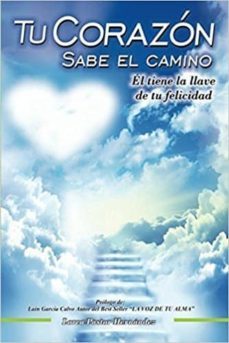 tu corazon sabe el camino: el tiene la llave de tu felicidad-lorea pastor hernandez-9788417259013