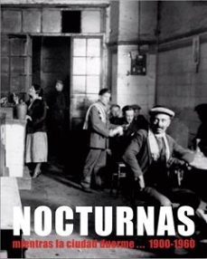 nocturnas. mientras la ciudad duerme... 1900-1960-lucia lain claesson-9788417265113