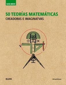 guia breve. 50 teorias matematicas: creadoras e imaginativas-richard brown-9788417492113
