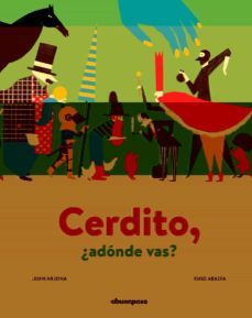 cerdito, ¿adonde vas?-juan arjona vazquez-9788417555313