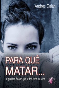 para que matar... si puedes hacer que sufra toda su vida (ebook)-9788417634513