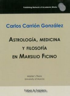 astrologia, medicina y filosofia en marsilio ficino-carlos carrion gonzalez-9788417898113