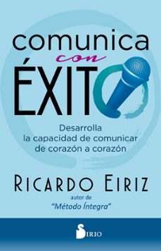 comunica con exito: desarrolla la capacidad de comunicar de corazon a corazon-9788418000713