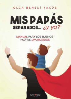mis papás separados ¿y yo? manual para los buenos padres divorcia dos-olga benedi yague-9788418031113