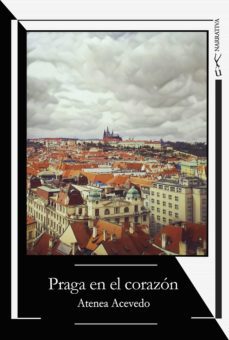 praga en el corazón (ebook)-atenea acevedo-9788418212413