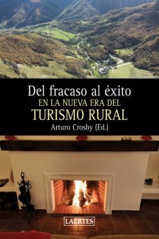 del fracaso al exito en la nueva era del turismo rural-arturo crosby-9788418292613
