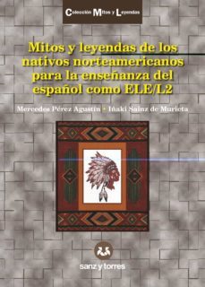 mitos y leyendas de lso nativos nortemaricanos para la enseñanza del español como ele/l2-mercedes perez agustin-iñaki sainz de murieta-9788418316913