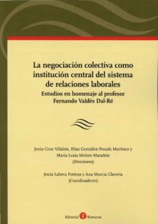 negociación colectiva como institución central del sistema de relaciones laborales.estudio en homenaje al profesor fernando valdés dal-ré-jesus cruz villalon-9788418330513