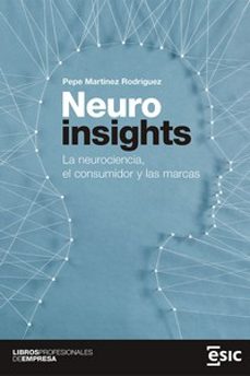 neuroinsights: la neurociencia, el consumidor y las marcas-pepe martinez rodriguez-9788418415913