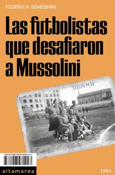 las futbolistas que desafiaron a mussolini-federica seneghini-9788418481413