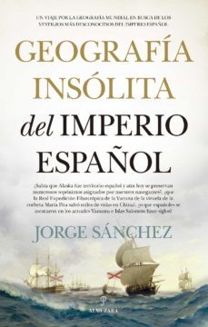 geografia insolita del imperio español (ebook)-jorge sanchez-9788418709913