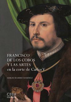francisco de los cobos y las artes en la corte de carlos v-sergio ramiro ramirez-9788418760013