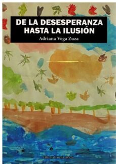 de la desesperanza hasta la ilusion-adriana vega zuza-9788418893513