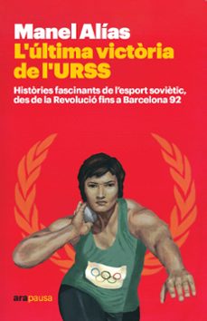 l ultima victoria de l urss: histories fascinants de l esport sovietic, desde la revolucio fins a barcelona 92-manel alias-9788418928413