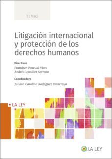 litigacion internacional y proteccion de los derechos humanos (ebook)-juliana rodriguez patarroyo-andres gonzalez serrano-francisco pascual vives-9788419032713