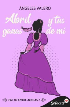 abril y tus ganas de mi (pacto entre amigas 7) (ebook)-angeles valero-9788419116413