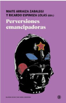 perversiones emancipadoras-maite arraiza zabalegi-9788419160713