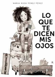 lo que te dicen mis ojos-maria rosa perez perez-9788419309013