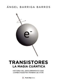 transistores: la magia cuantica-angel barriga barros-9788419537713