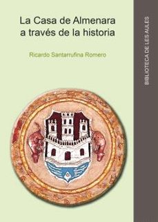 la casa de almenara a traves de la historia (s. xiii-xviii)-ricardo santarrufina romero-9788419647313