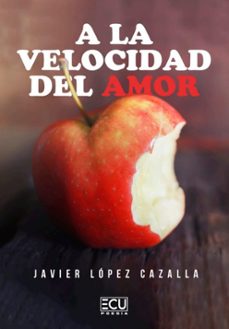 a la velocidad del amor-javier lopez cazalla-9788419894113