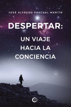 despertar: un viaje hacia la conciencia (ebook)-josé alfredo pascual martín-9788419906113