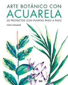 arte botanico con acuarela: 20 proyectos con plantas paso a paso-nikki strange-9788425232213