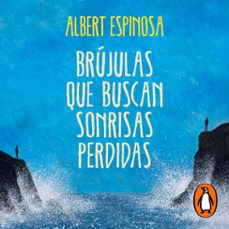 brujulas que buscan sonrisas perdidas (audiolibro)-albert espinosa-9788425351013