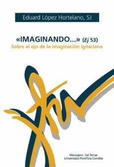 "imaginando..." (ej. 53) sobre el ojo de la imaginacion ignaciana-eduard lopez hortelano-9788427144613