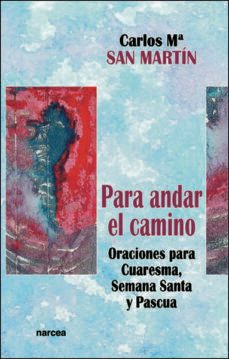 para andar el camino: oraciones para cuaresma, semana santa y pas cua-carlos mª san martin lopez-9788427713413