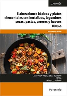 uf0066 elaboraciones basicas y platos elementales con hortalizas, legumbres secas, pastas, arroces y huevos (2ª ed.)-9788428364713