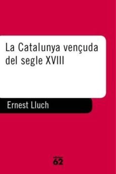 la catalunya vençuda del segle xviii foscors i clarors de la il·l ustracio-9788429742213