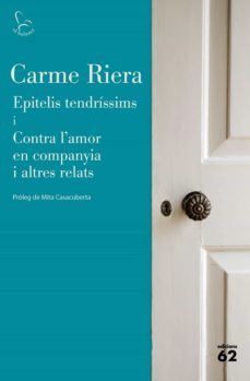 epitelis tendríssims i contra l'amor en companyia i altres relats-carme riera-9788429779813