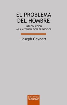 el problema del hombre: introduccion a la antropologia filosofica (13ª ed.)-joseph gevaert-9788430115013