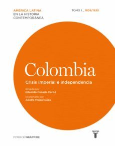 colombia. crisis imperial e independencia. tomo i (1808-1830) (ebook)-eduardo posada carbo-adolfo meisel roca-9788430616213