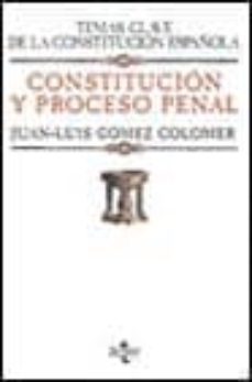 constitucion y proceso penal: analisis de las reformas procesales mas importantes introducidas por el codigo penal-juan luis gomez colomer-9788430928613