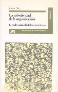 subjetividad de la organizacion,la el poder mas alla de estructur as-javier uriz urzainqui-9788432308413