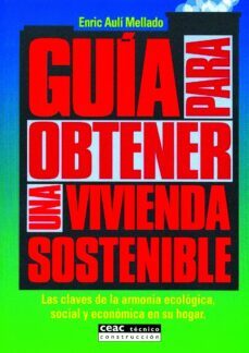 guia para obtener una vivienda sostenible: las claves de la armon ia ecologica, social y economica en su hogar-9788432910913