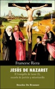 jesus de nazaret: el evangelio de lucas (i), escuela de justicia y misericordia-francesc riera-9788433017413